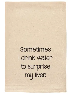 002 T Towels - Sometimes I Drink Water to Surprise My Liver