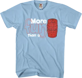 More Fun Than A Barrel Of Monkeys T-Shirt