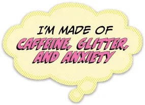 Pop Life Sticker - I'm Made of Caffeine Anxiety and Glitter