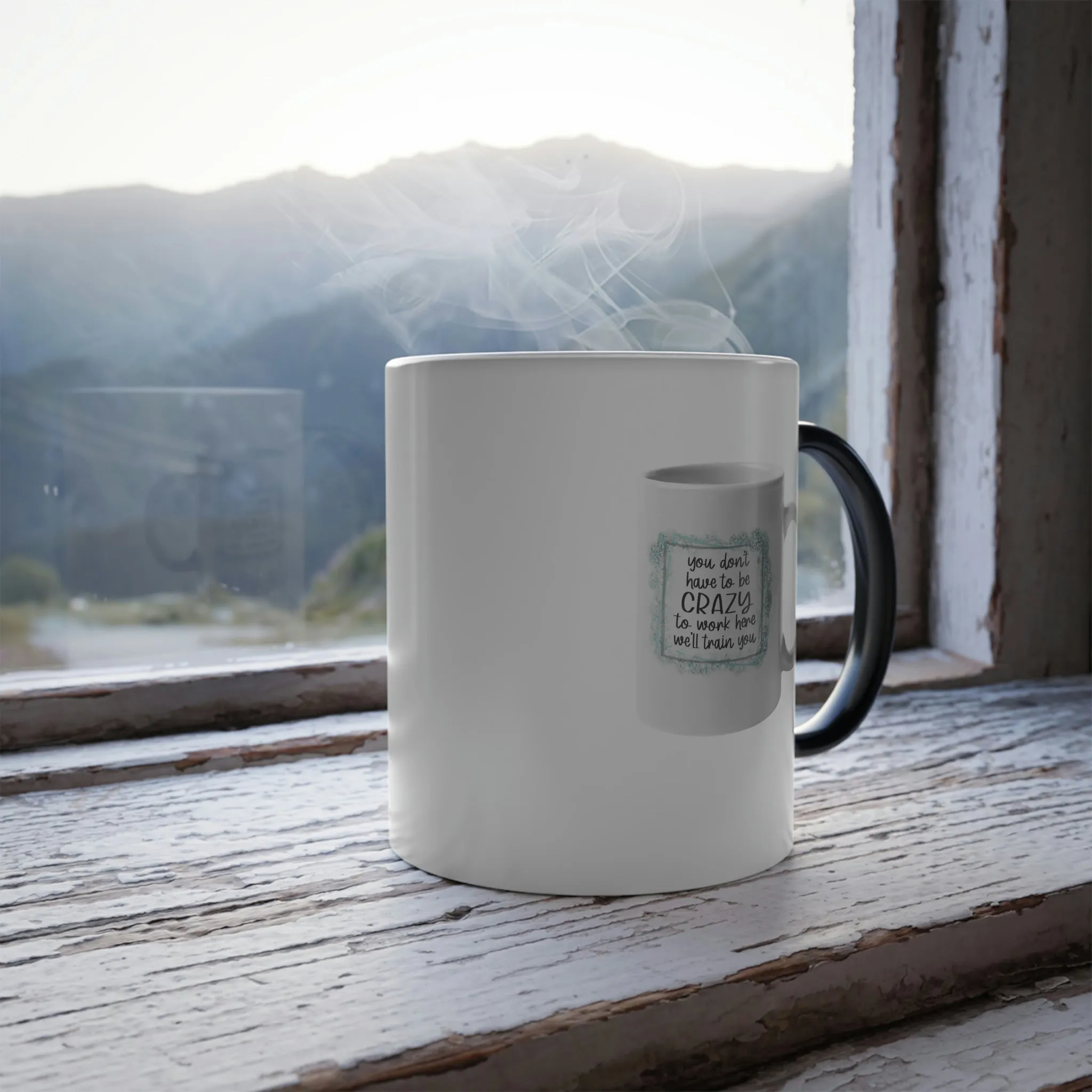 You don't have to be crazy to work here, we'll train you coffee mug on an 11oz Color Morphing Mug